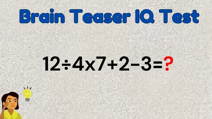 Brain Teaser Math IQ Test: Solve 12÷4x7+2-3