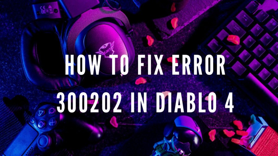 How To Fix Error 300202 In Diablo 4? Diablo 4 Beta Error Code 300202 Explained