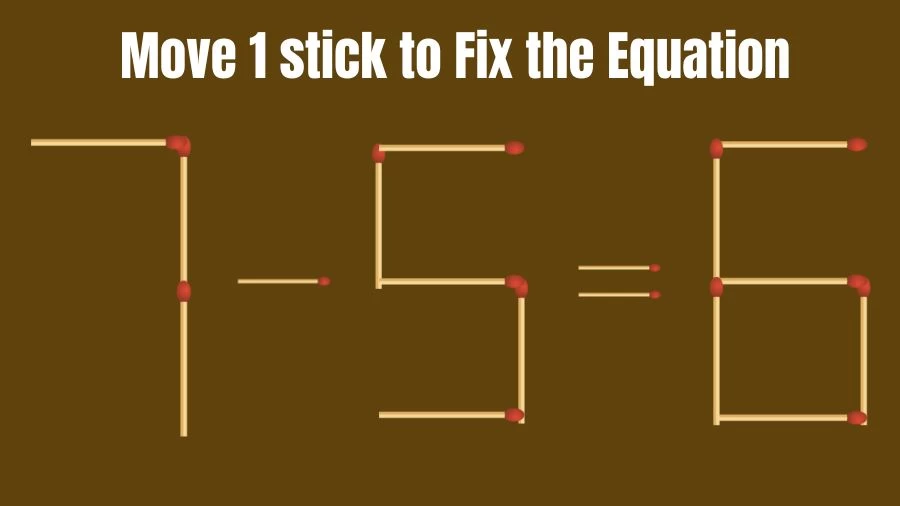 Matchstick Brain Test: 7-5=6 Matchstick Puzzle Only Genius Mind Can Solve