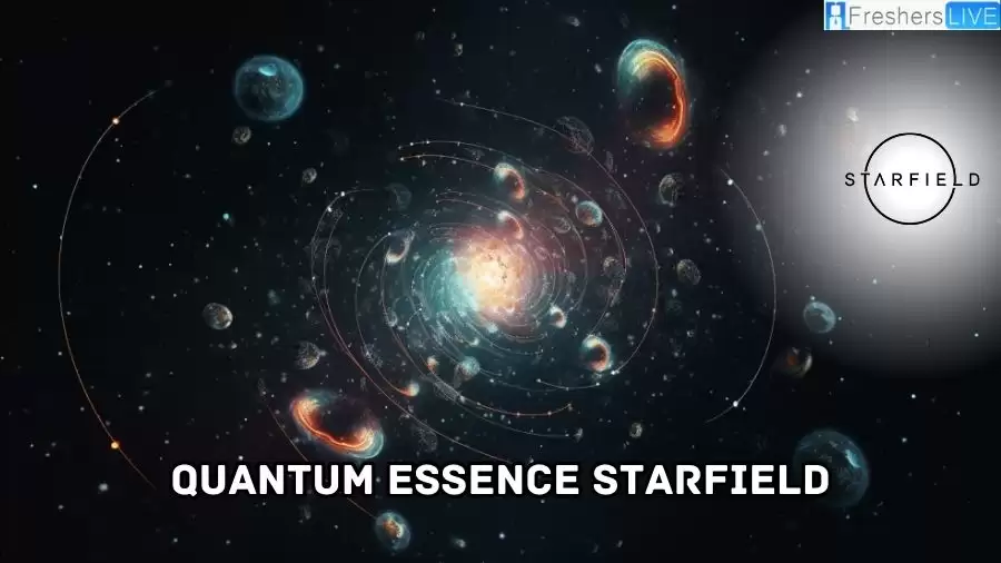 Quantum Essence Starfield, What is Quantum Essence in Starfield? Where to Get Quantum Essence?