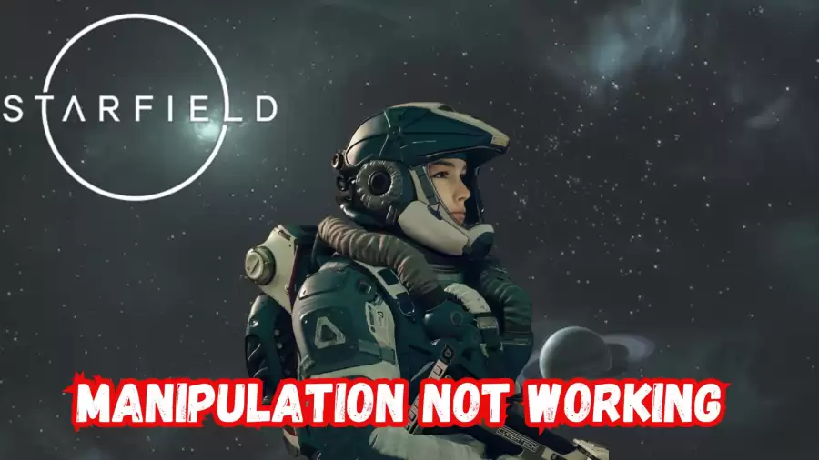 Starfield Manipulation Not Working, How to Fix Starfield Manipulation Not Working?