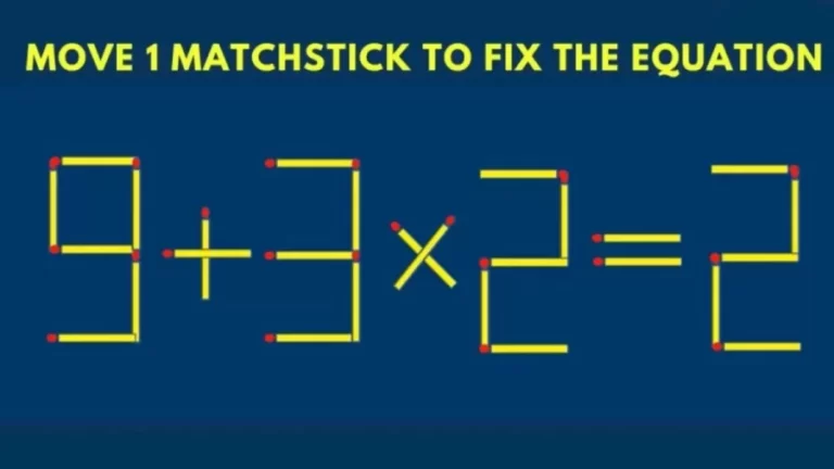 Brain Teaser: 9+3x2=2 Move 1 Matchstick To Fix The Equation