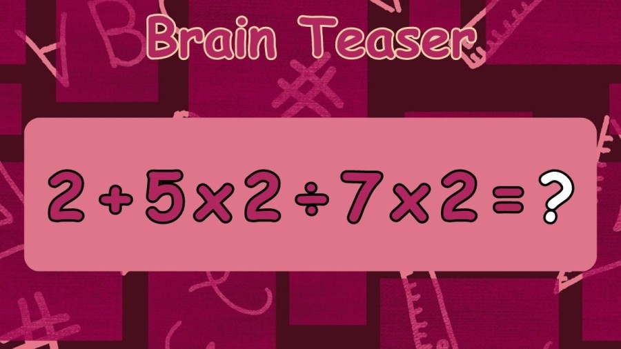 Brain Teaser: Can you Solve 2+5x2÷7x2?