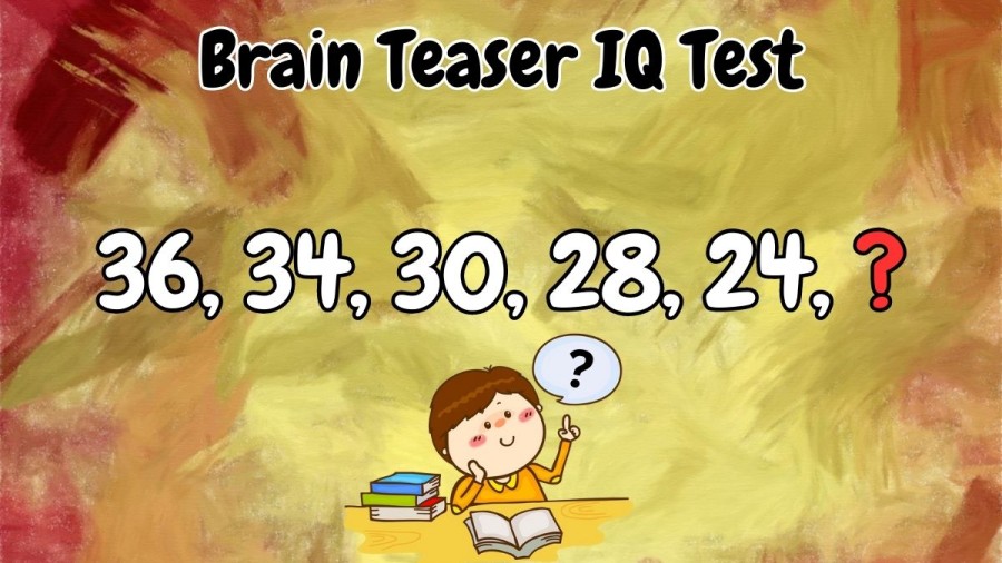 Brain Teaser IQ Test: Complete the Math Series 36, 34, 30, 28, 24, ?