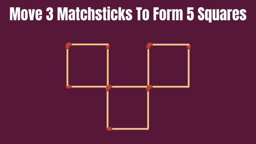 Brain Teaser: Move 3 Matchsticks To Form 5 Squares I Tricky Matchstick puzzle