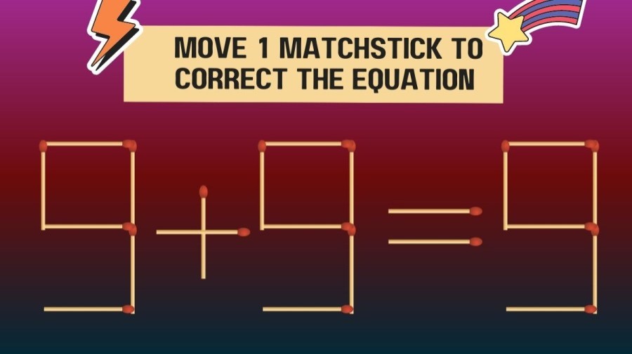 Brain Teaser Matchstick Puzzle: Move 1 Matchstick To Correct The Equation 9+9=9