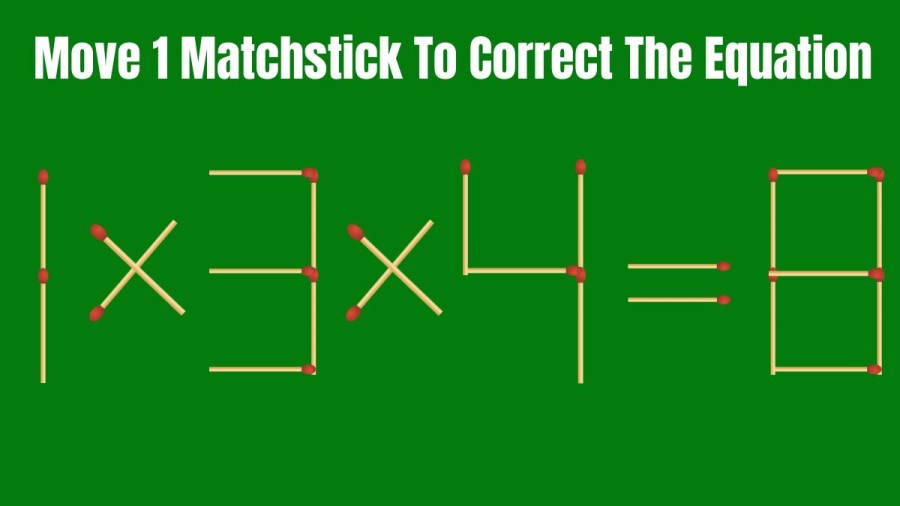 Brain Teaser: Move 1 Matchstick To Correct The Equation 1x3x4=8