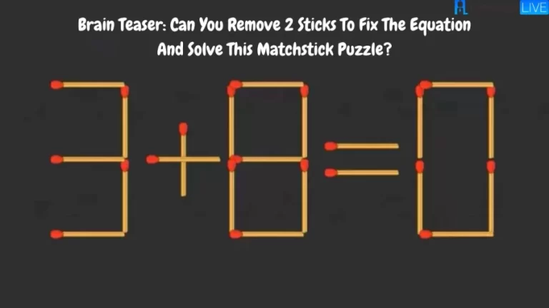 Brain Teaser: Can You Remove 2 Sticks To Fix The Equation And Solve This Matchstick Puzzle?