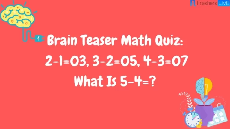 Brain Teaser Math Quiz: 2-1=03, 3-2=05, 4-3=07, What Is 5-4=?