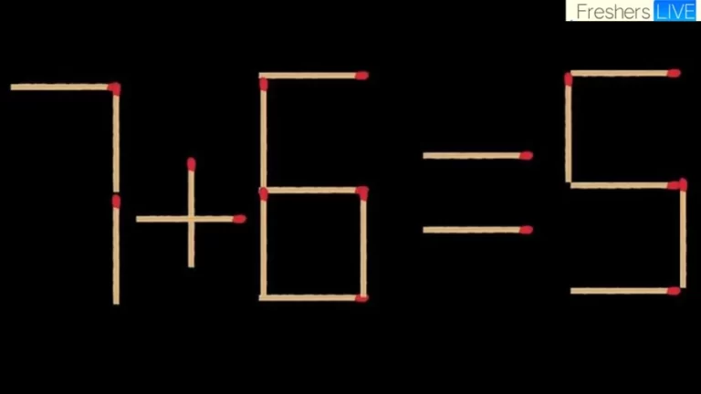 Matchstick Puzzle to Improve Your IQ: Move 2 Sticks And Fix The Equation 7+6=5